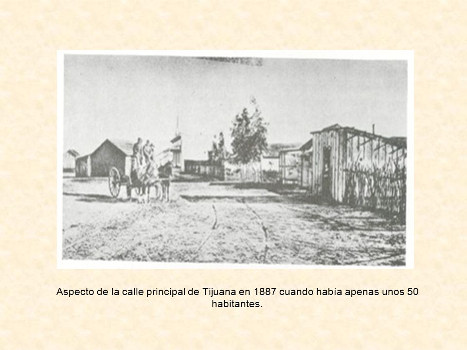 Aspecto de la calle principal de Tijuana en 1887 cuando había apenas unos 50 habitantes.