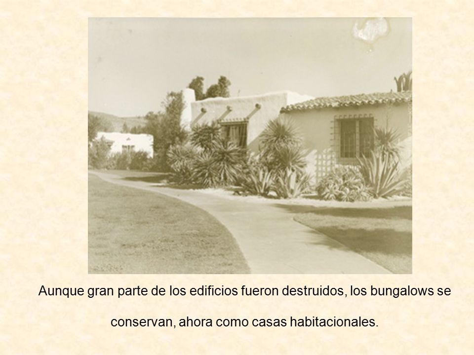 Aunque gran parte de los edificios fueron destruidos, los bungalows se conservan, ahora como casas habitacionales.