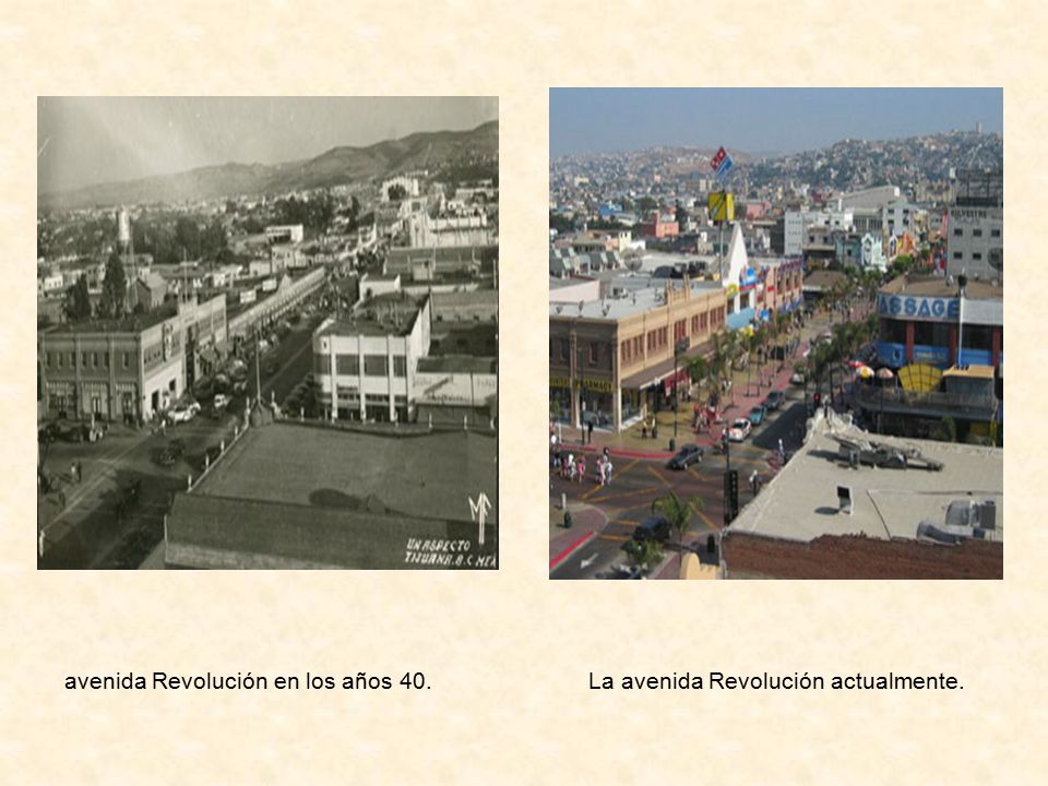 avenida Revolución en los años 40. La avenida Revolución actualmente.