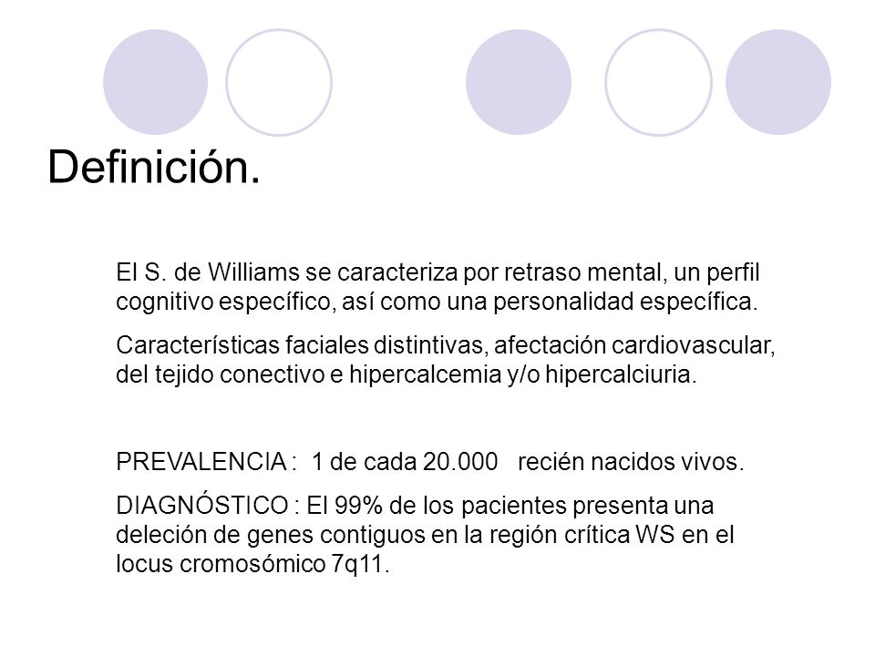 Definición. El S. de Williams se caracteriza por retraso mental, un perfil cognitivo específico, así como una personalidad específica.