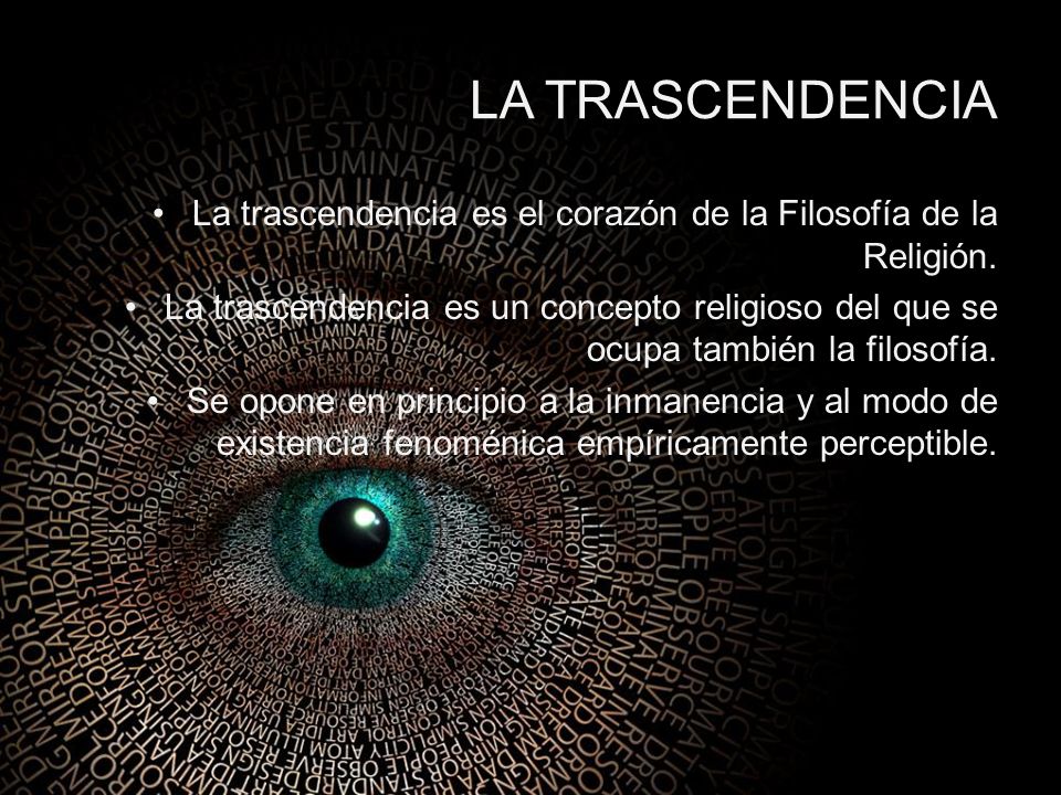 LA TRASCENDENCIA La trascendencia es el corazón de la Filosofía de la Religión.