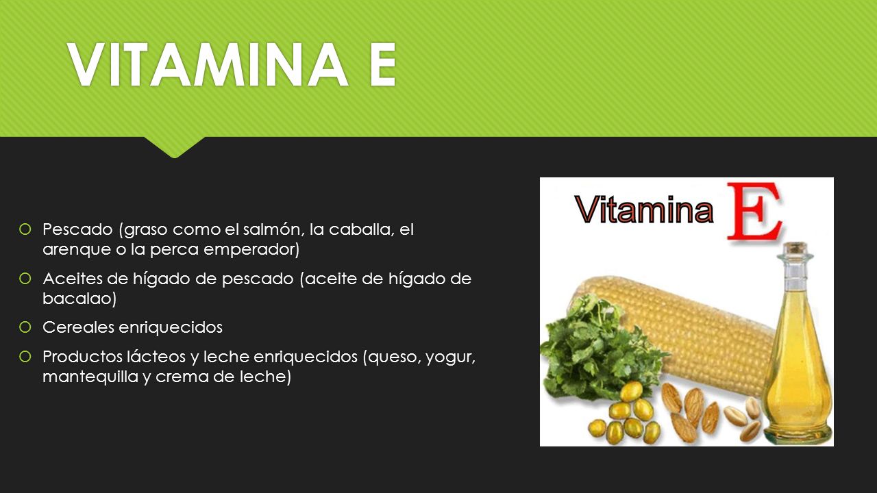 VITAMINA E Pescado (graso como el salmón, la caballa, el arenque o la perca emperador) Aceites de hígado de pescado (aceite de hígado de bacalao)