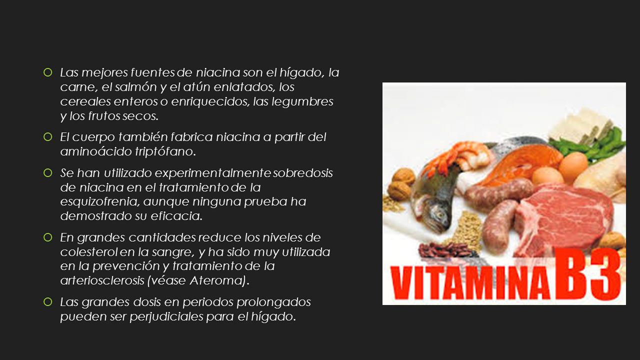 Las mejores fuentes de niacina son el hígado, la carne, el salmón y el atún enlatados, los cereales enteros o enriquecidos, las legumbres y los frutos secos.