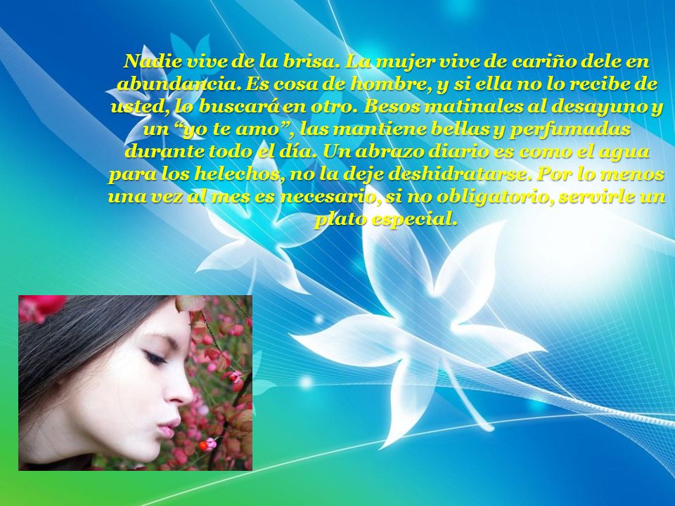 Nadie vive de la brisa. La mujer vive de cariño dele en abundancia