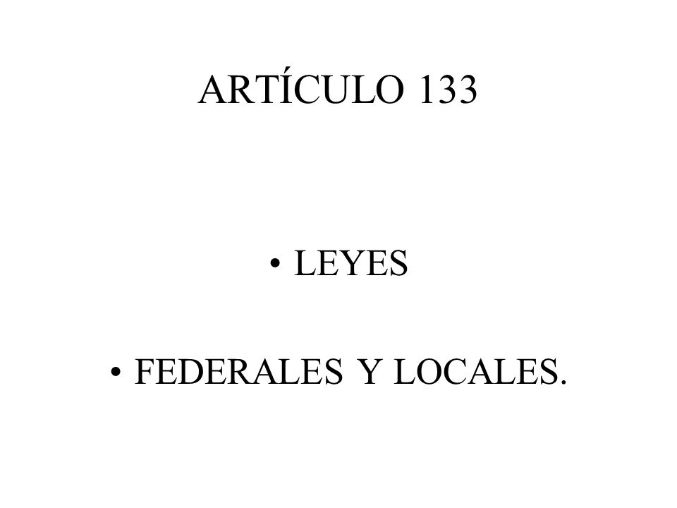 ARTÍCULO 133 LEYES FEDERALES Y LOCALES.