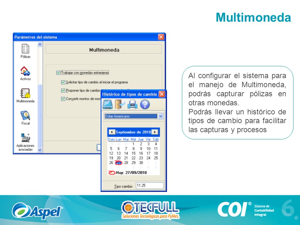 Multimoneda Al configurar el sistema para el manejo de Multimoneda, podrás capturar pólizas en otras monedas.