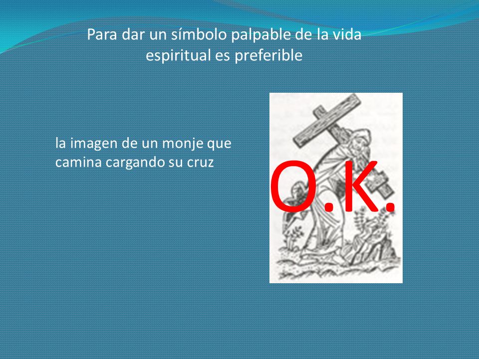 Para dar un símbolo palpable de la vida espiritual es preferible