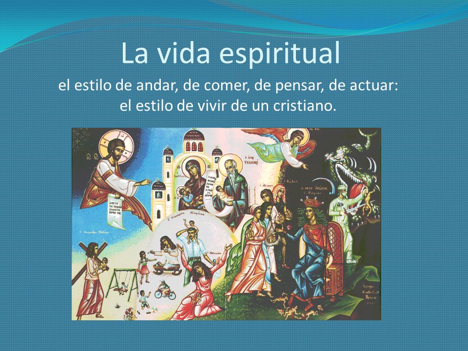 La vida espiritual el estilo de andar, de comer, de pensar, de actuar: el estilo de vivir de un cristiano.