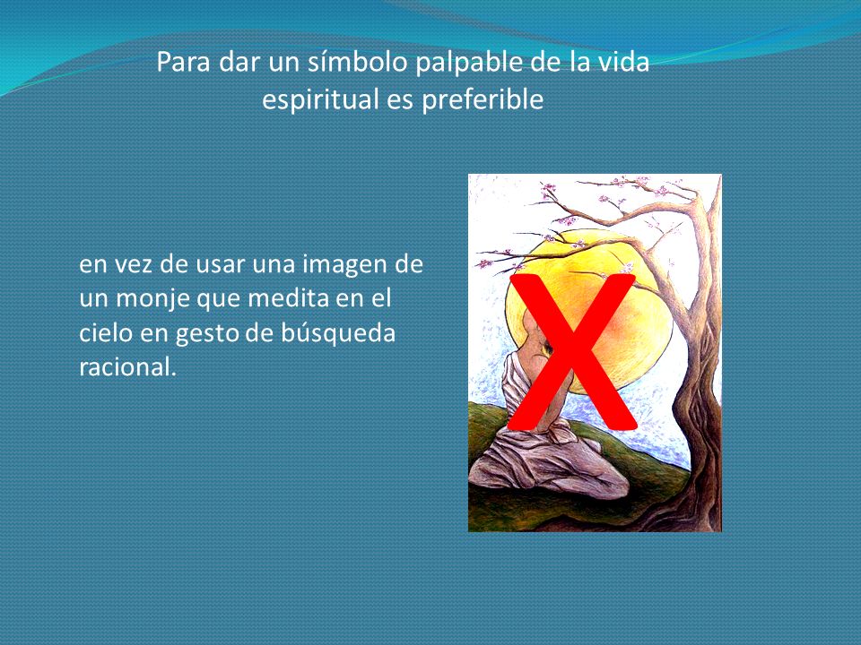 Para dar un símbolo palpable de la vida espiritual es preferible