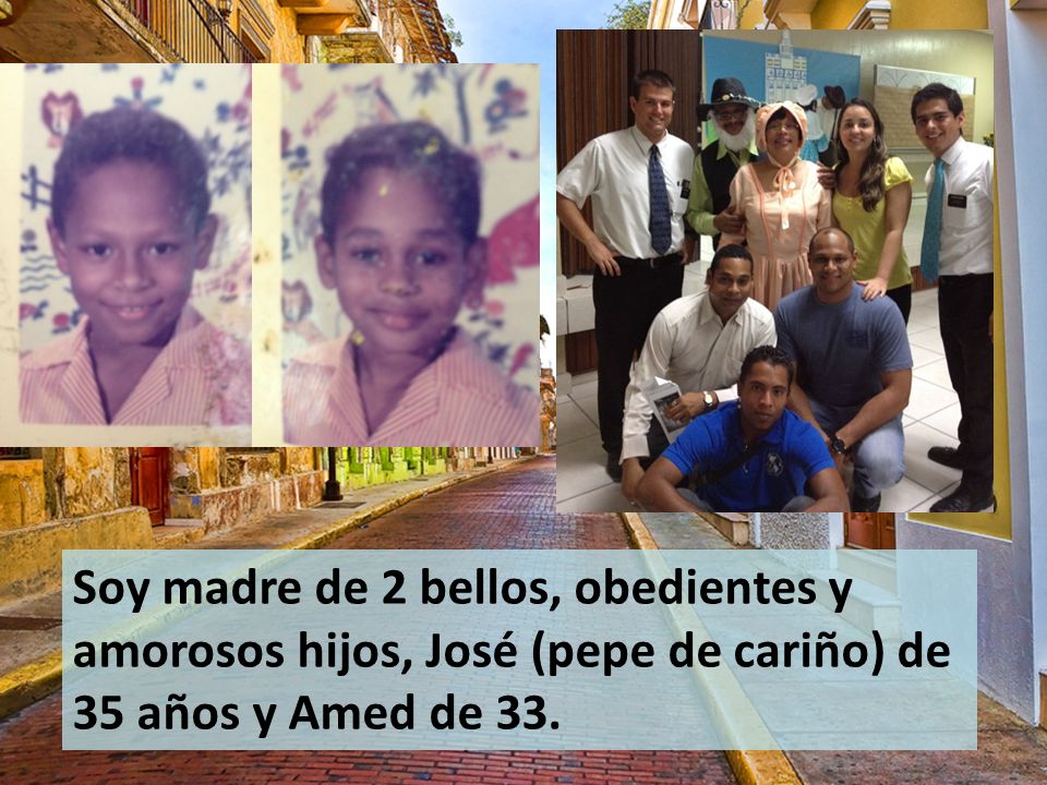 Soy madre de 2 bellos, obedientes y amorosos hijos, José (pepe de cariño) de 35 años y Amed de 33.