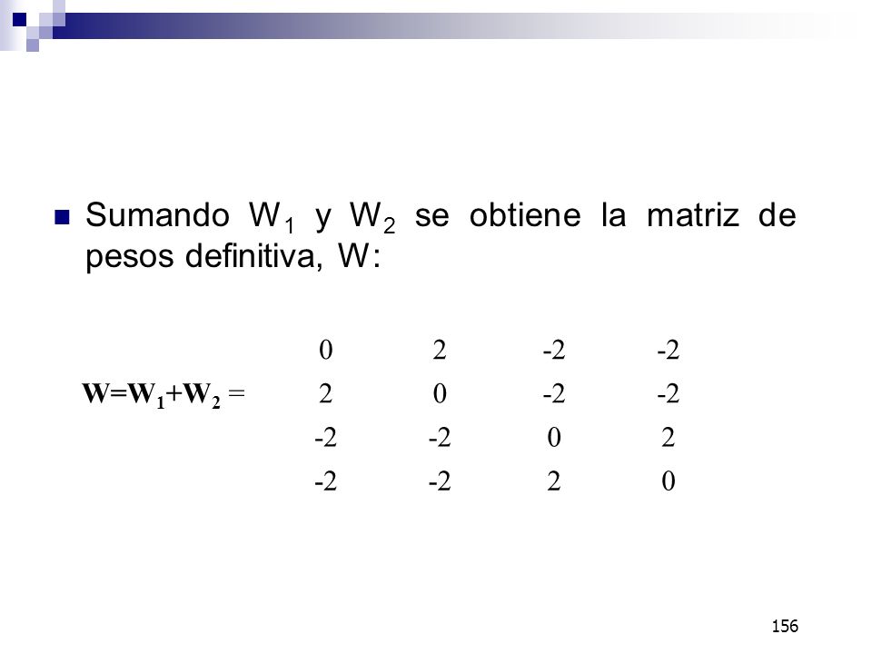 Sumando W1 y W2 se obtiene la matriz de pesos definitiva, W: