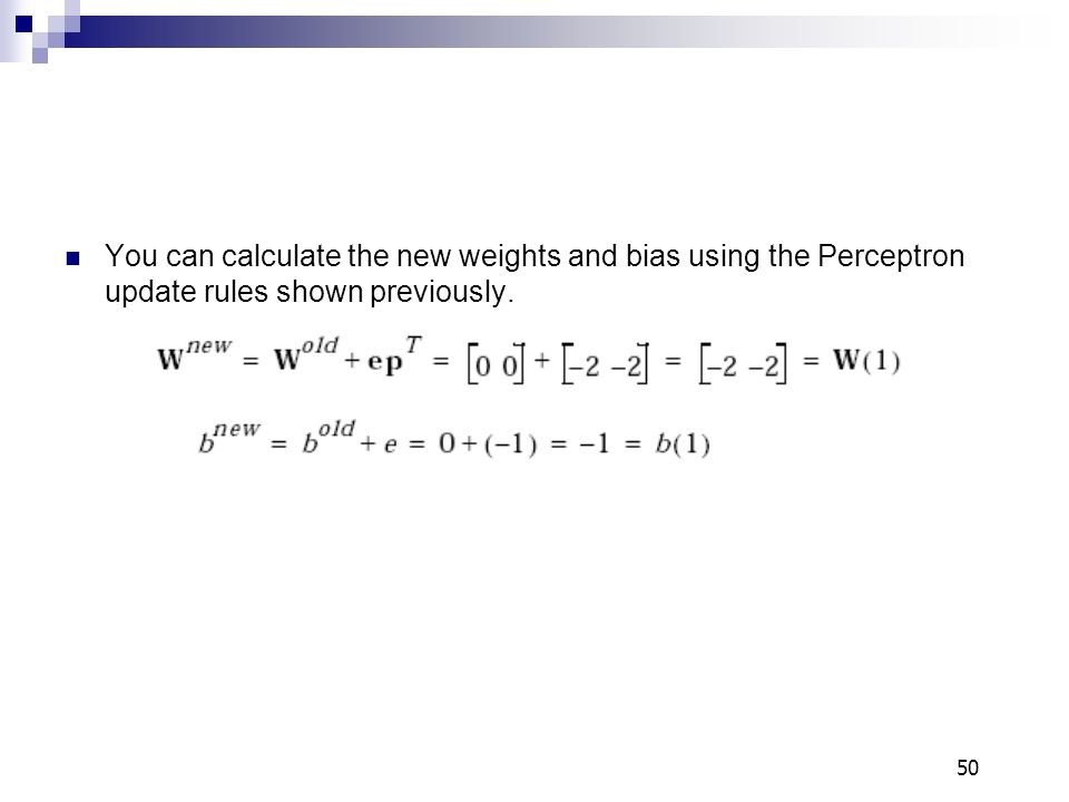 You can calculate the new weights and bias using the Perceptron update rules shown previously.