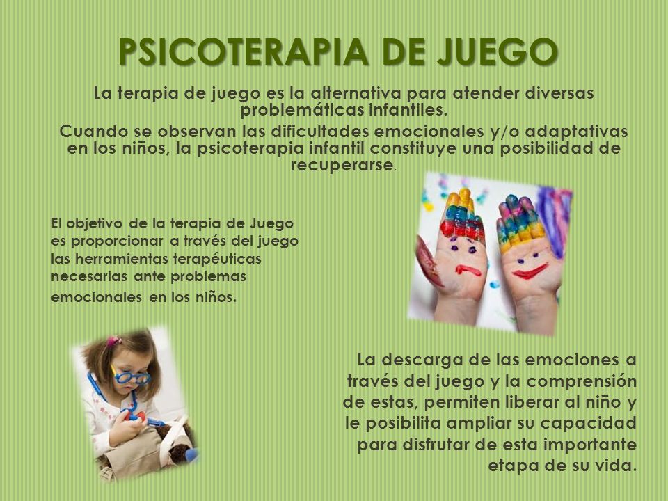 PSICOTERAPIA DE JUEGO La terapia de juego es la alternativa para atender diversas problemáticas infantiles.