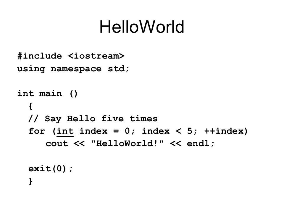 HelloWorld #include <iostream> using namespace std; int main ()