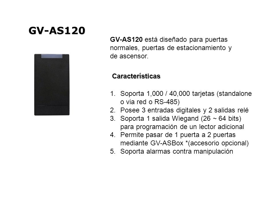 GV-AS120 GV-AS120 está diseñado para puertas normales, puertas de estacionamiento y de ascensor. Características.