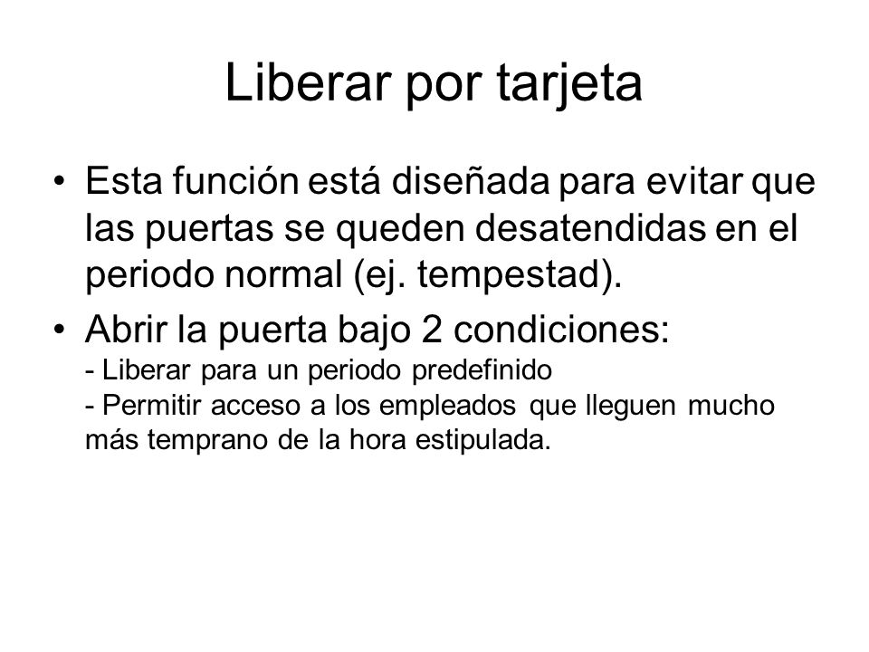 Liberar por tarjeta Esta función está diseñada para evitar que las puertas se queden desatendidas en el periodo normal (ej. tempestad).