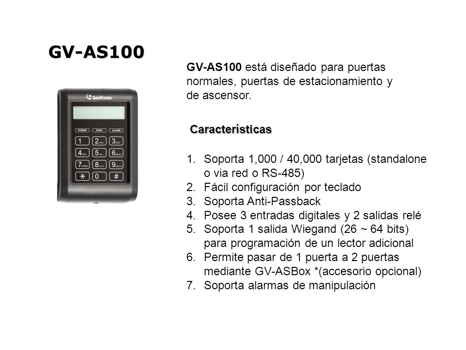 GV-AS100 GV-AS100 está diseñado para puertas normales, puertas de estacionamiento y de ascensor. Características.