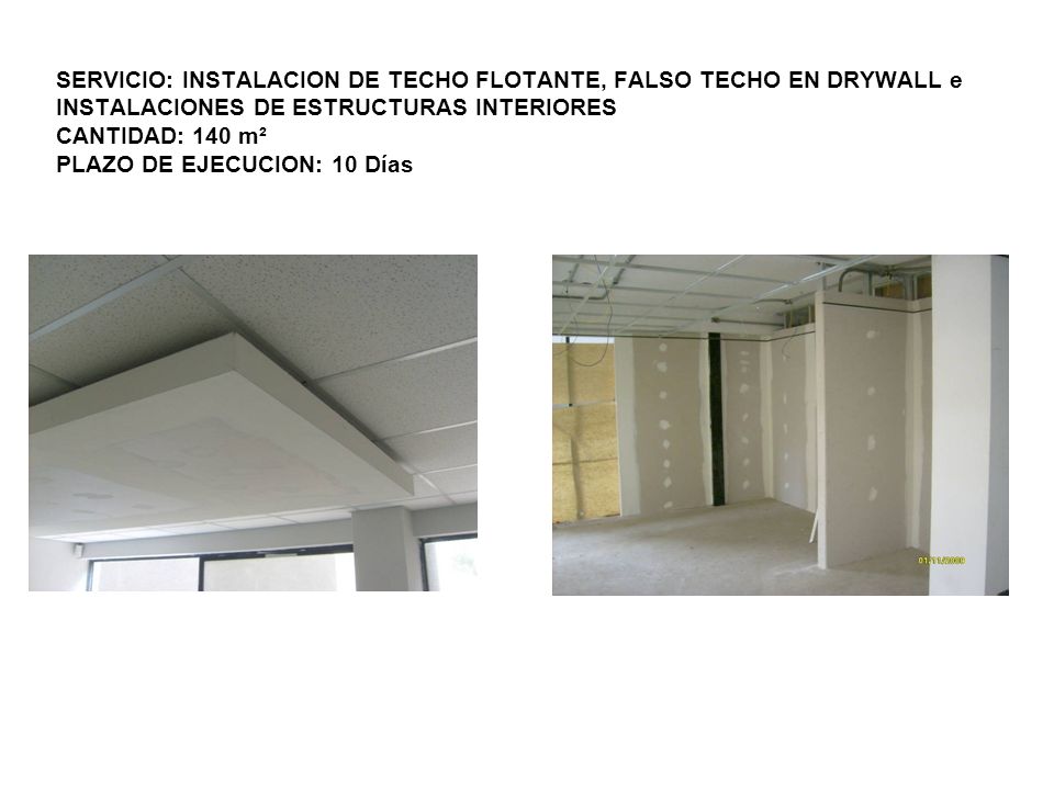 SERVICIO: INSTALACION DE TECHO FLOTANTE, FALSO TECHO EN DRYWALL e INSTALACIONES DE ESTRUCTURAS INTERIORES CANTIDAD: 140 m² PLAZO DE EJECUCION: 10 Días