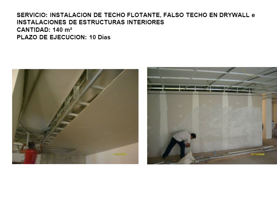 SERVICIO: INSTALACION DE TECHO FLOTANTE, FALSO TECHO EN DRYWALL e INSTALACIONES DE ESTRUCTURAS INTERIORES CANTIDAD: 140 m² PLAZO DE EJECUCION: 10 Días