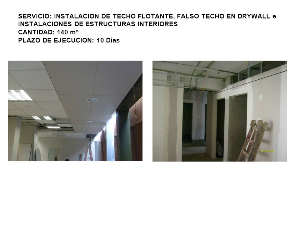 SERVICIO: INSTALACION DE TECHO FLOTANTE, FALSO TECHO EN DRYWALL e INSTALACIONES DE ESTRUCTURAS INTERIORES CANTIDAD: 140 m² PLAZO DE EJECUCION: 10 Días