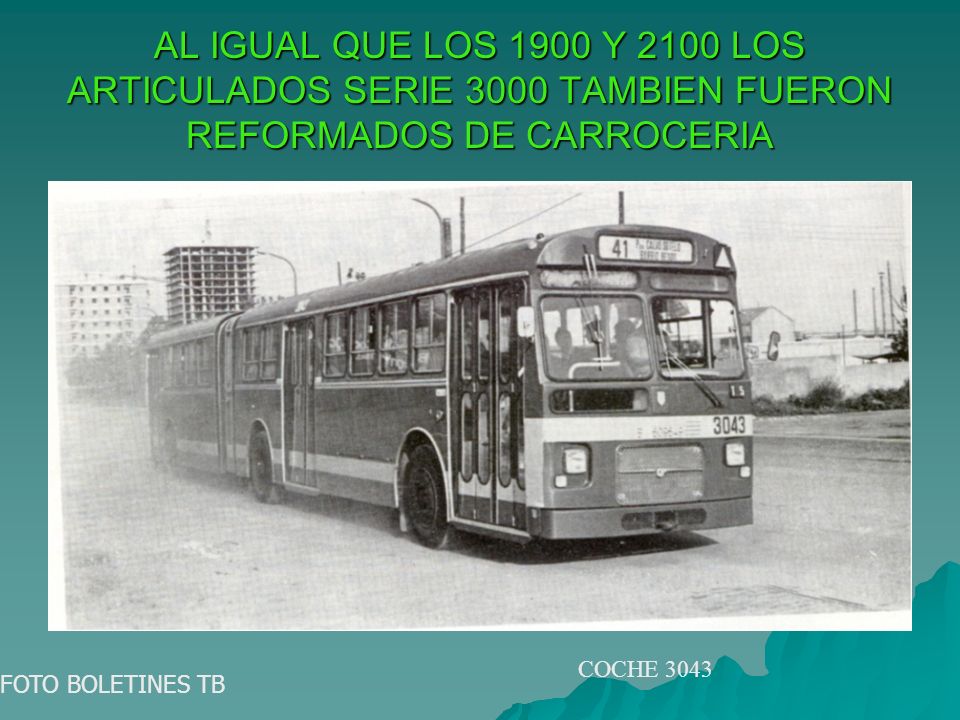 AL IGUAL QUE LOS 1900 Y 2100 LOS ARTICULADOS SERIE 3000 TAMBIEN FUERON REFORMADOS DE CARROCERIA