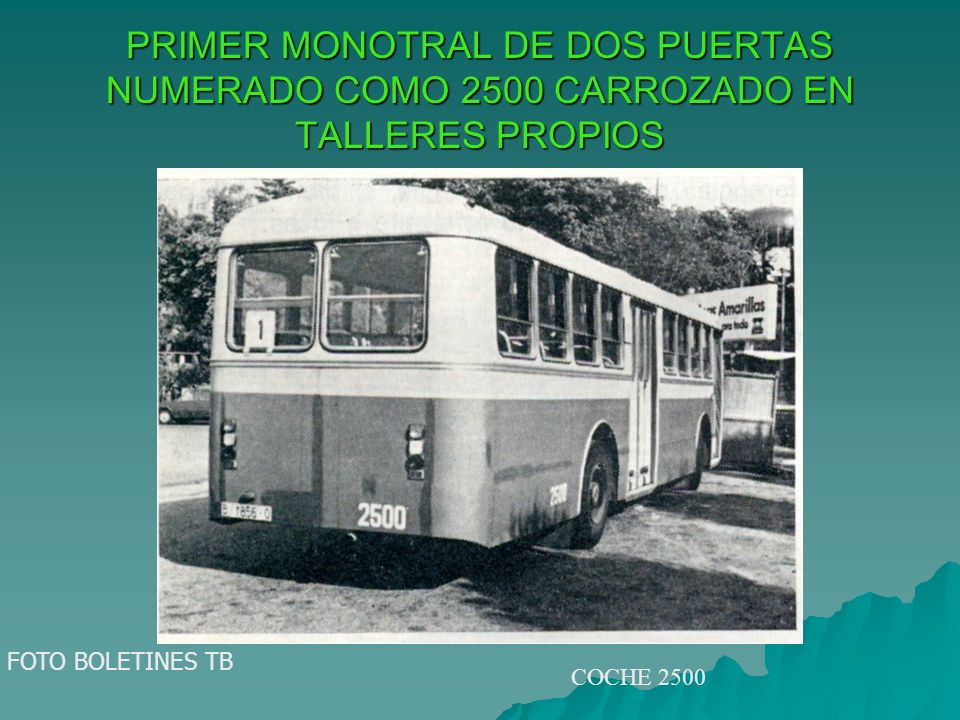 PRIMER MONOTRAL DE DOS PUERTAS NUMERADO COMO 2500 CARROZADO EN TALLERES PROPIOS