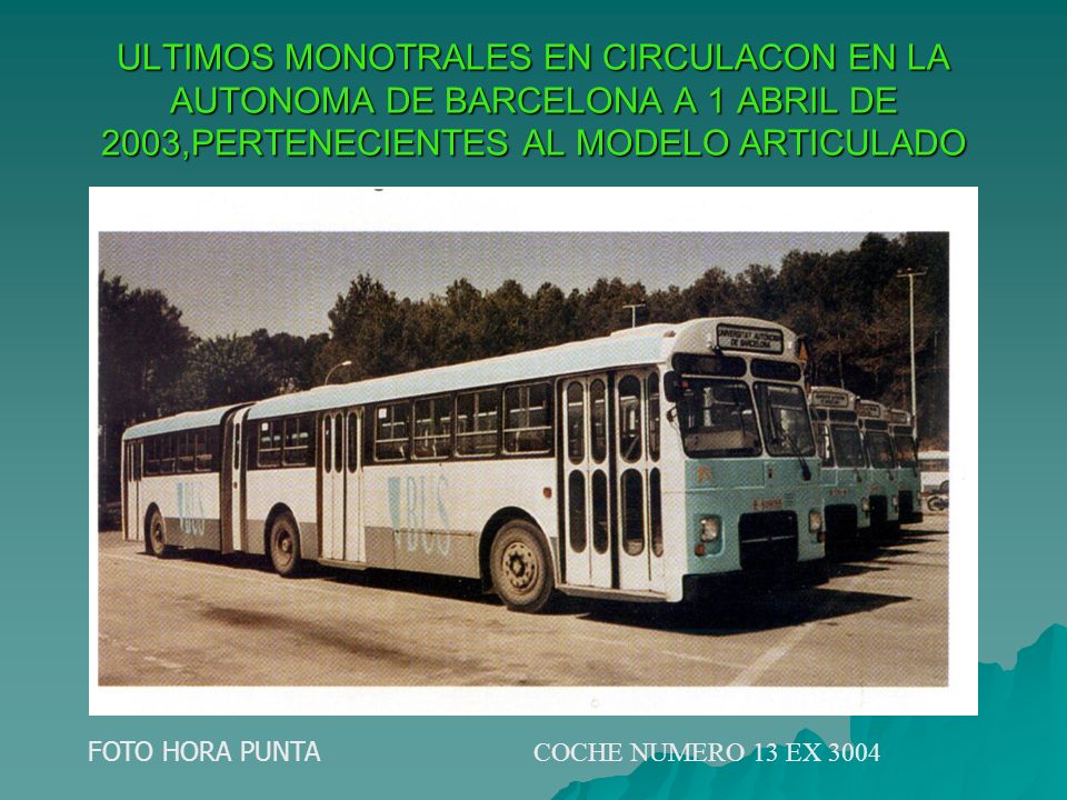 ULTIMOS MONOTRALES EN CIRCULACON EN LA AUTONOMA DE BARCELONA A 1 ABRIL DE 2003,PERTENECIENTES AL MODELO ARTICULADO