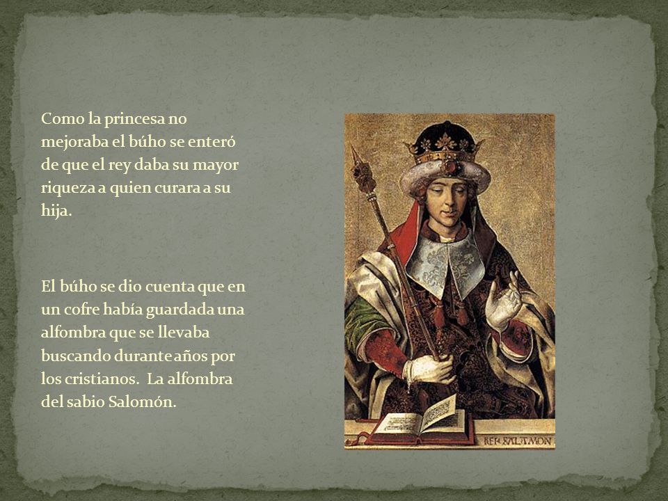 Como la princesa no mejoraba el búho se enteró de que el rey daba su mayor riqueza a quien curara a su hija.