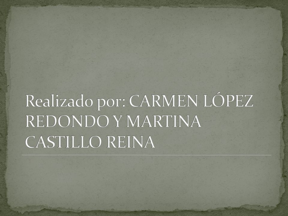 Realizado por: CARMEN LÓPEZ REDONDO Y MARTINA CASTILLO REINA