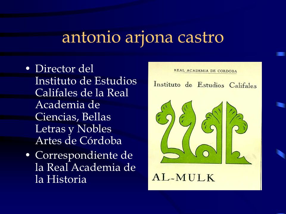 antonio arjona castro Director del Instituto de Estudios Califales de la Real Academia de Ciencias, Bellas Letras y Nobles Artes de Córdoba.