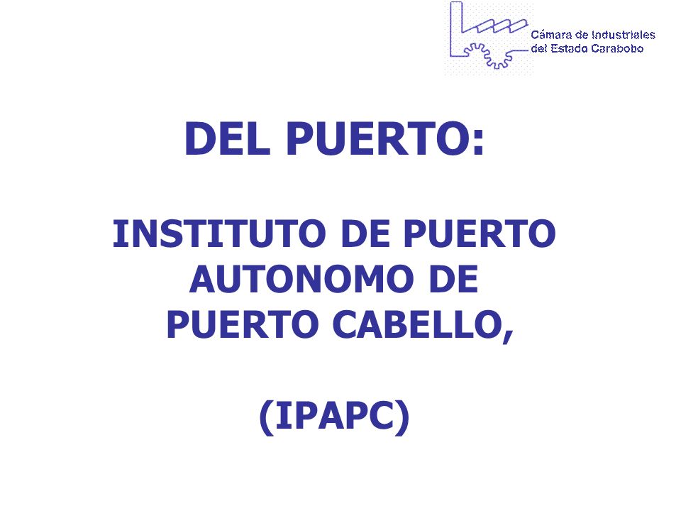 DEL PUERTO: INSTITUTO DE PUERTO AUTONOMO DE PUERTO CABELLO, (IPAPC)