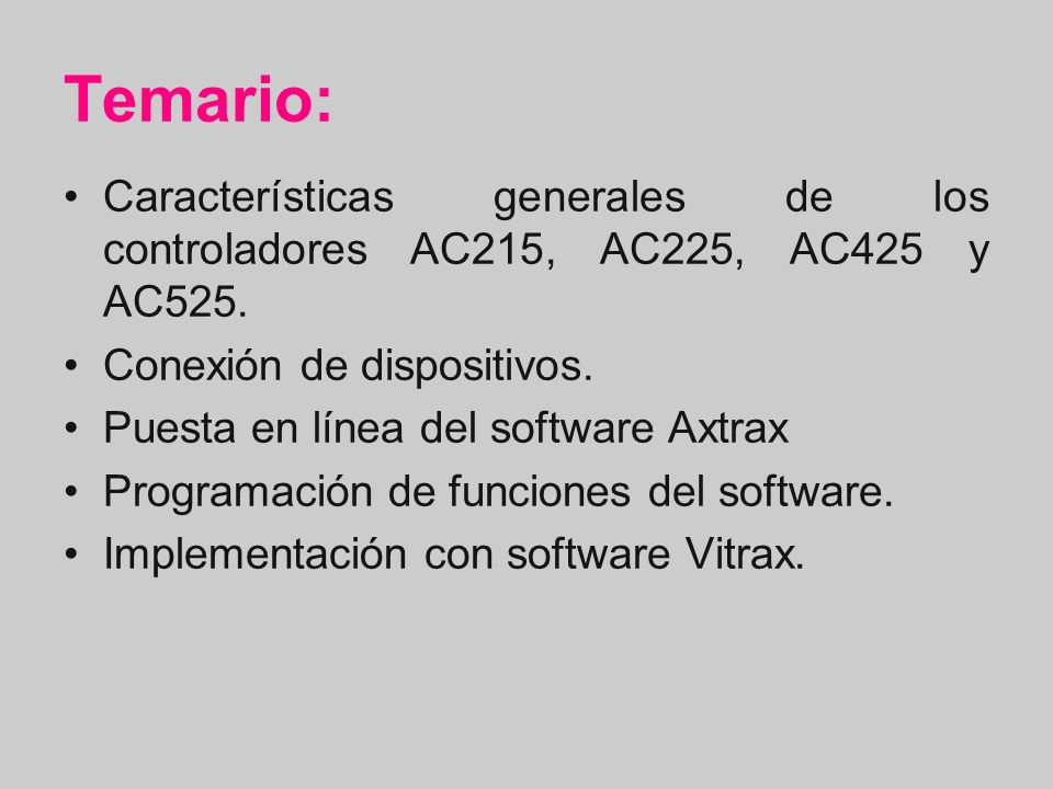 Temario: Características generales de los controladores AC215, AC225, AC425 y AC525. Conexión de dispositivos.