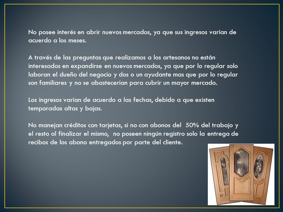 No posee interés en abrir nuevos mercados, ya que sus ingresos varían de acuerdo a los meses.