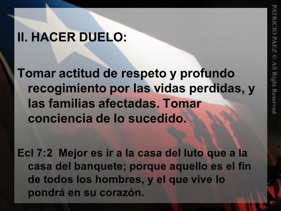 II. HACER DUELO: Tomar actitud de respeto y profundo recogimiento por las vidas perdidas, y las familias afectadas. Tomar conciencia de lo sucedido.