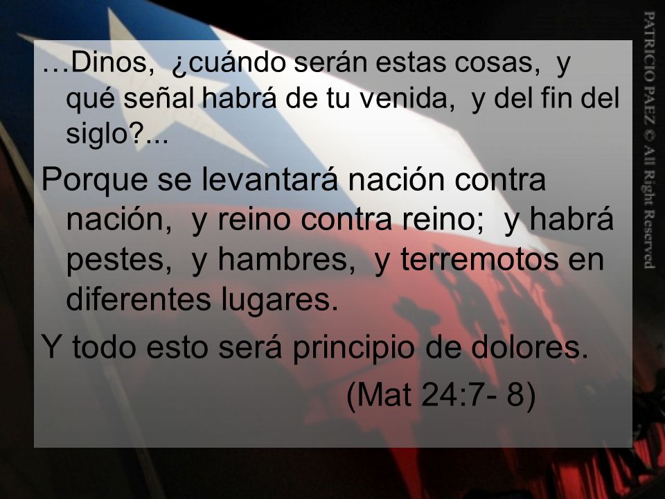 Y todo esto será principio de dolores. (Mat 24:7- 8)