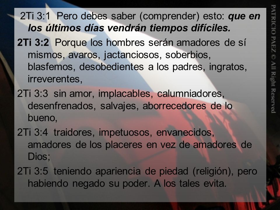 2Ti 3:1 Pero debes saber (comprender) esto: que en los últimos días vendrán tiempos difíciles.