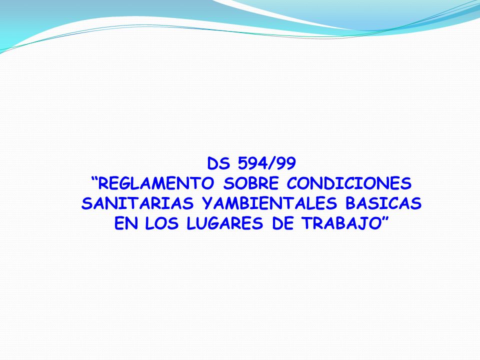 DS 594/99 REGLAMENTO SOBRE CONDICIONES SANITARIAS YAMBIENTALES BASICAS EN LOS LUGARES DE TRABAJO