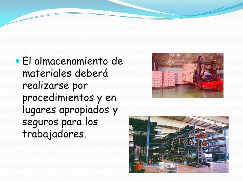 El almacenamiento de materiales deberá realizarse por procedimientos y en lugares apropiados y seguros para los trabajadores.