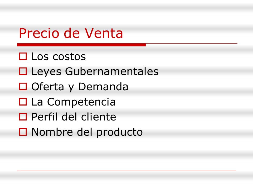 Precio de Venta Los costos Leyes Gubernamentales Oferta y Demanda