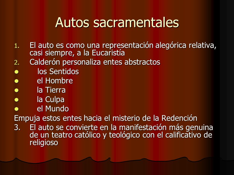 Autos sacramentales El auto es como una representación alegórica relativa, casi siempre, a la Eucaristía.