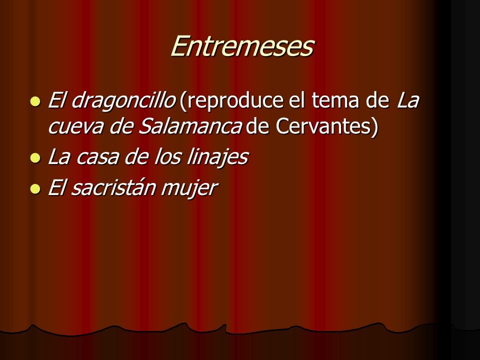 Entremeses El dragoncillo (reproduce el tema de La cueva de Salamanca de Cervantes) La casa de los linajes.