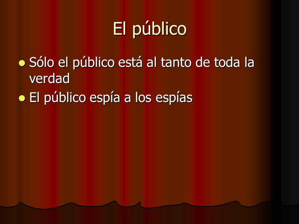 El público Sólo el público está al tanto de toda la verdad
