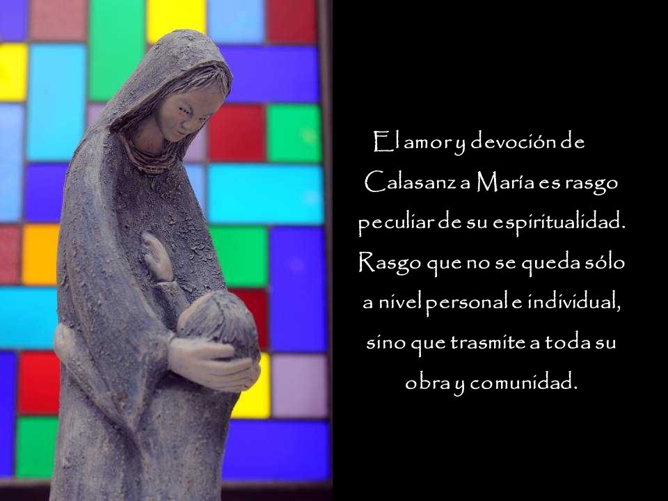 El amor y devoción de Calasanz a María es rasgo peculiar de su espiritualidad.
