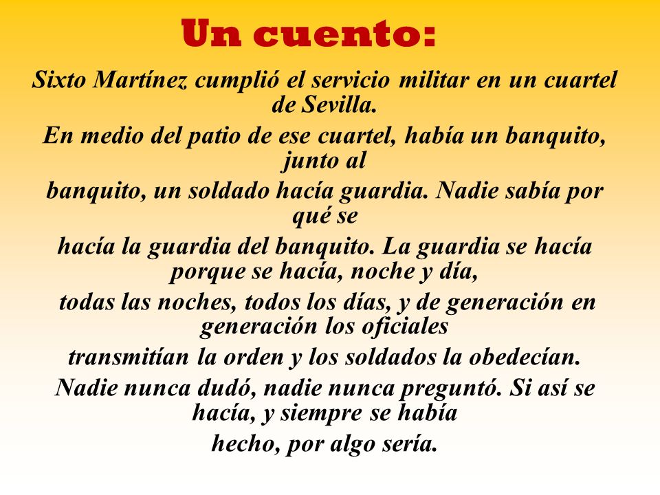 Un cuento: Sixto Martínez cumplió el servicio militar en un cuartel de Sevilla. En medio del patio de ese cuartel, había un banquito, junto al.