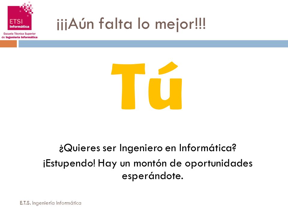 Tú ¡¡¡Aún falta lo mejor!!! ¿Quieres ser Ingeniero en Informática