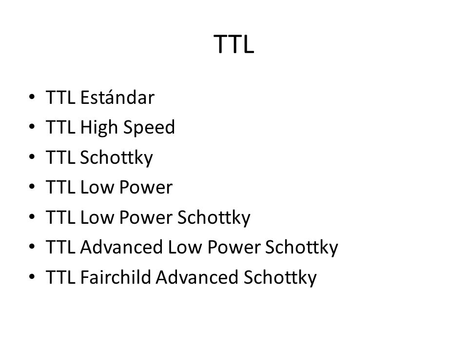 TTL TTL Estándar TTL High Speed TTL Schottky TTL Low Power