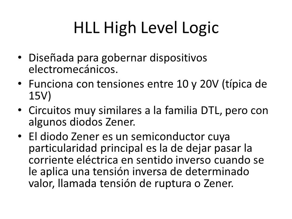 HLL High Level Logic Diseñada para gobernar dispositivos electromecánicos. Funciona con tensiones entre 10 y 20V (típica de 15V)