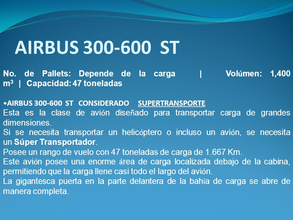 AIRBUS ST No. de Pallets: Depende de la carga | Volúmen: 1,400 m3 | Capacidad: 47 toneladas.