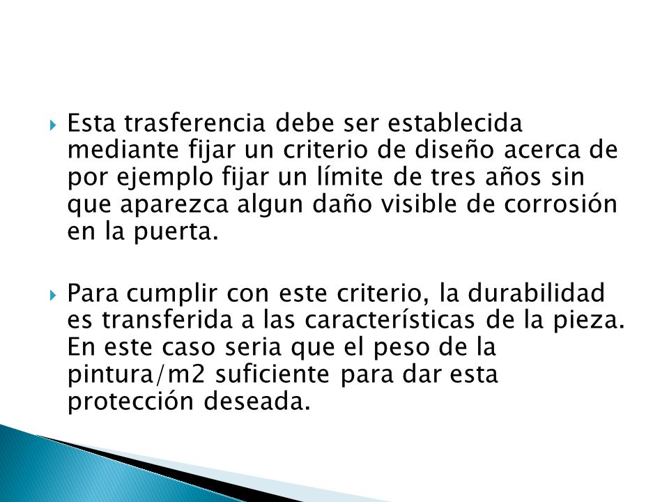 Esta trasferencia debe ser establecida mediante fijar un criterio de diseño acerca de por ejemplo fijar un límite de tres años sin que aparezca algun daño visible de corrosión en la puerta.