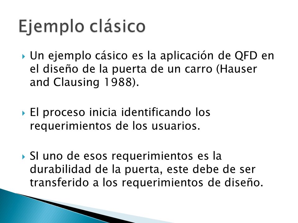 Ejemplo clásico Un ejemplo cásico es la aplicación de QFD en el diseño de la puerta de un carro (Hauser and Clausing 1988).